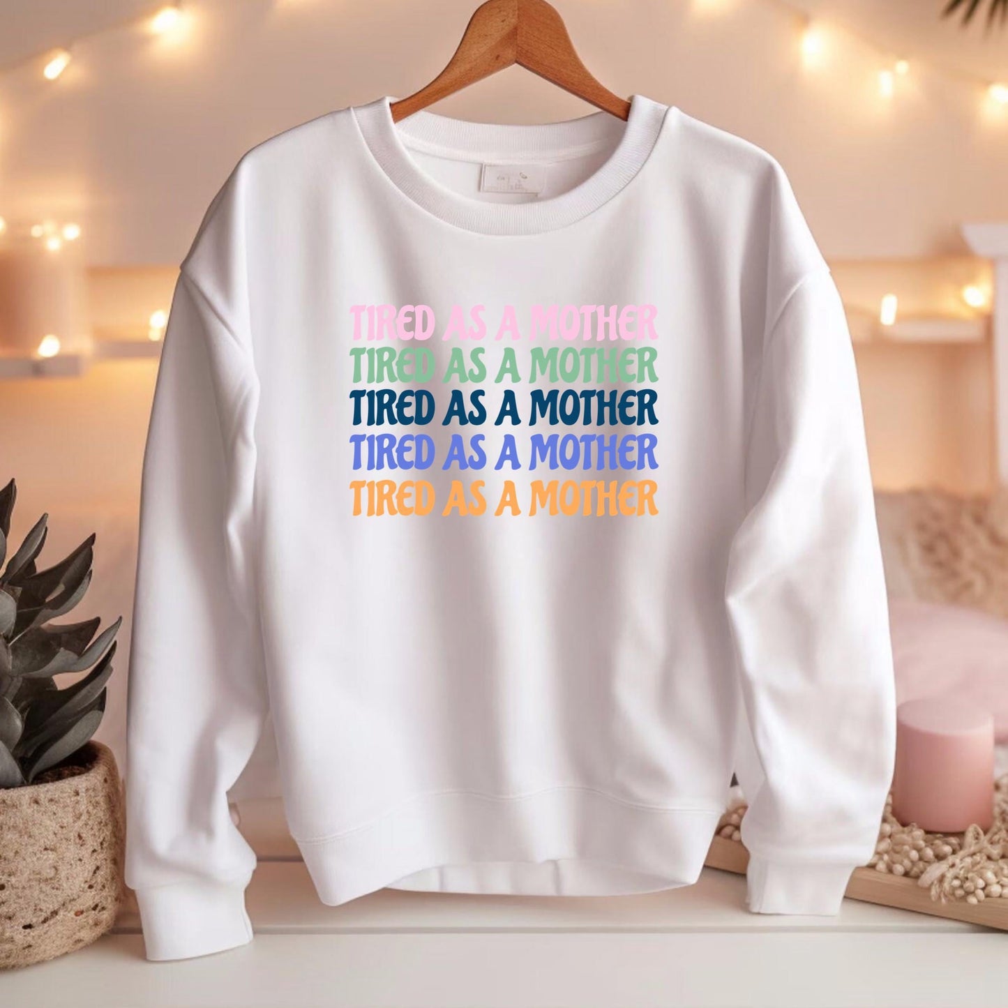 Tired as a mother sweatshirt